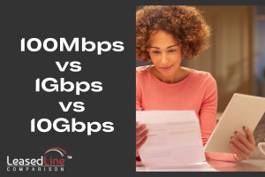 Comparing Leased Line Speeds: 100Mbps vs 1Gbps vs 10Gbps